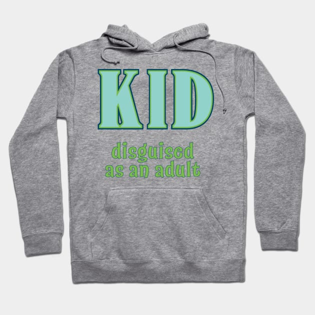 Kid, Disguised as an Adult Hoodie by candhdesigns